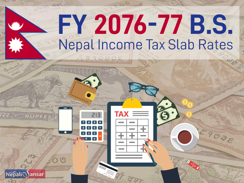 Nepal Federal Budget FY 2076-77: Income Tax Slabs, Rates and Concessions