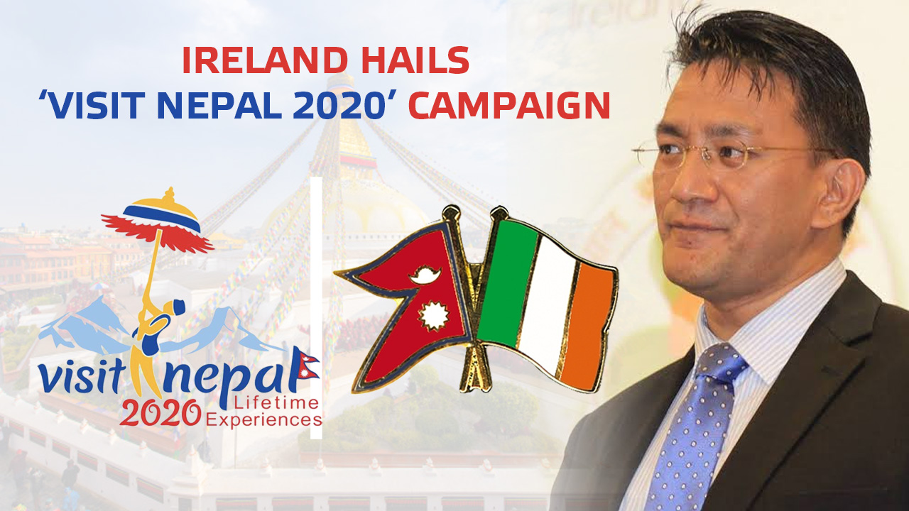 Ireland Hails ‘Visit Nepal 2020’ Campaign