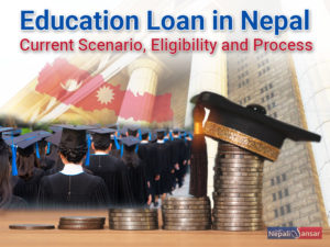 Education Loan in Nepal: Current Scenario, Eligibility and Process